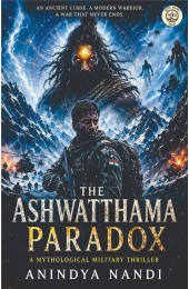 The Ashwatthama Paradox : A Mythological Military Thriller